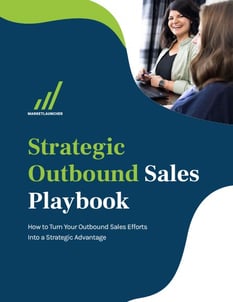 How to Turn Your Outbound Sales Efforts Into a Strategic Advantage